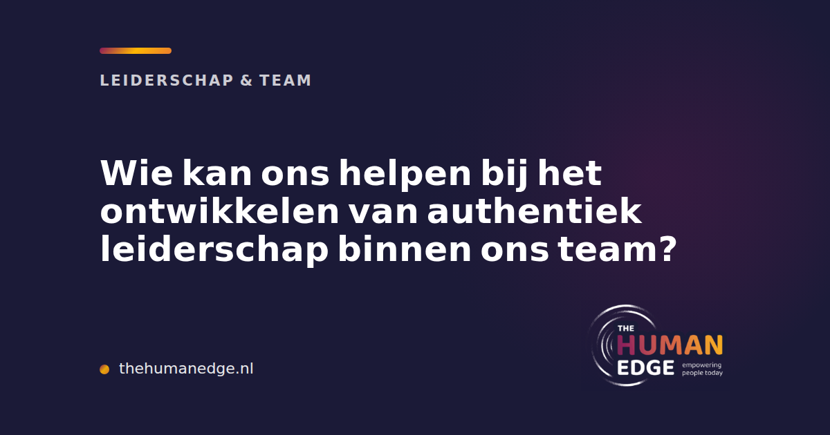 Kaart met titel over ontwikkelen authentiek leiderschap binnen team, The Human Edge.